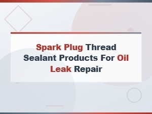 Best Spark Plug Thread Sealant Products for Fixing Oil Leaks